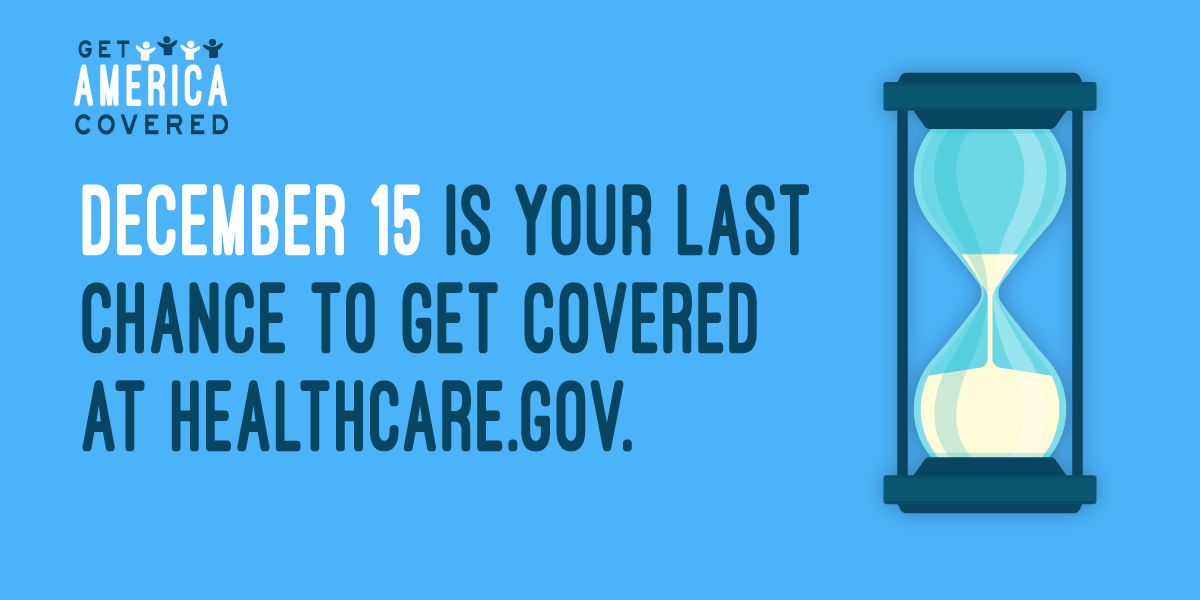 Graphic with sand hourglass reads: "Get America Covered.  December 15 is your last chance to get covered at healthcare.gov."