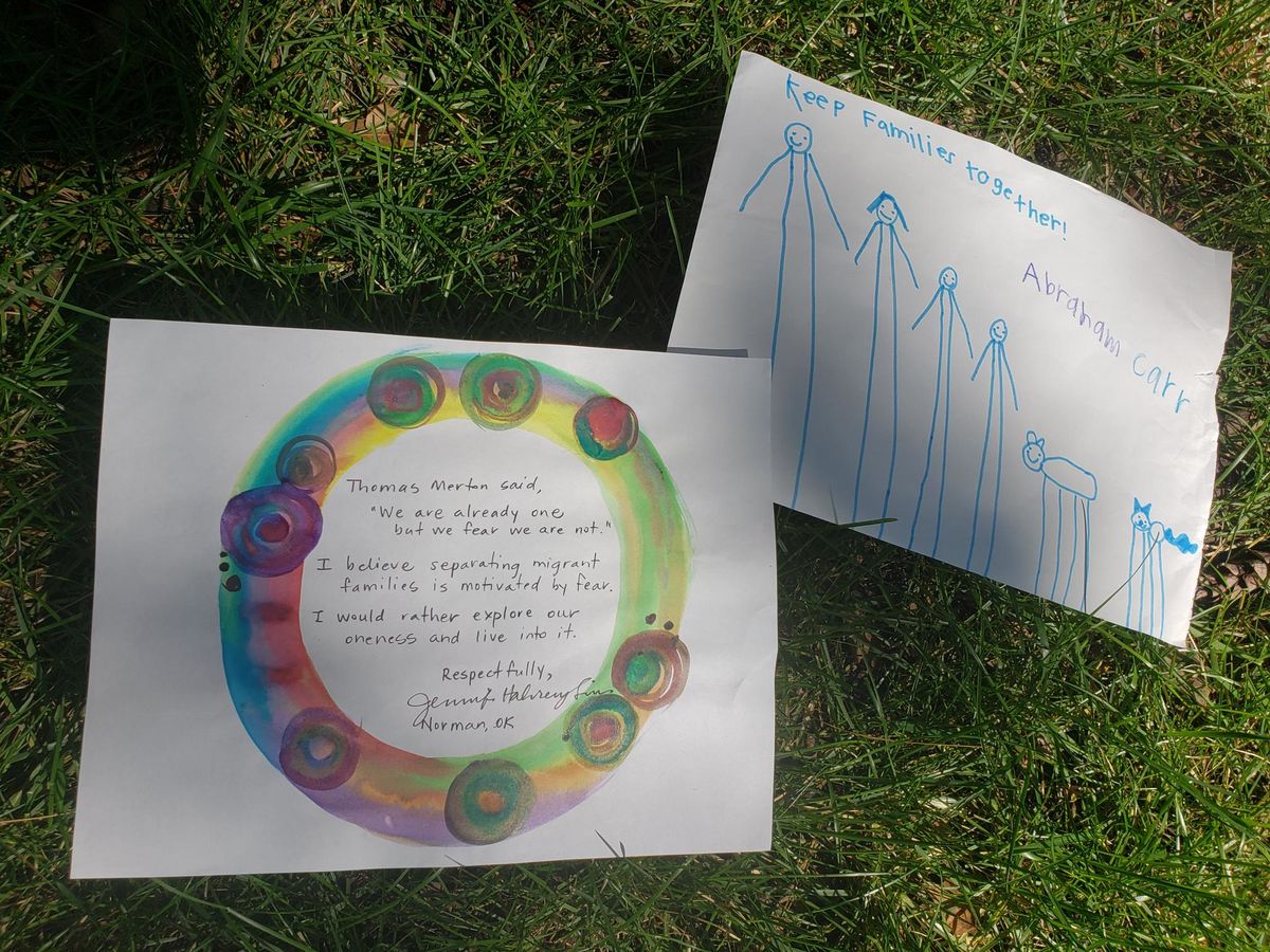 Two hand drawn letters to members of Congress. The first is a a child's hand drawn stick figure family with the words, "Keep families together! Abraham Carr." 

The second is more complex, with a colorful rainbow circle with handwritten text on the inside. The text reads, "Thomas Merton said, 'We are already one, but we fear we are not.' I believe separating migrant families is motivated by fear. I would rather explore our oneness and live into it. Respectfully, [illegible signature], Norman, Oklahoma."