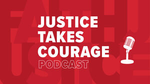 Justice Takes Courage Podcast