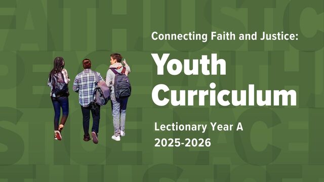 Connecting Faith and Justice
Youth Curriculum
Lectionary Year B