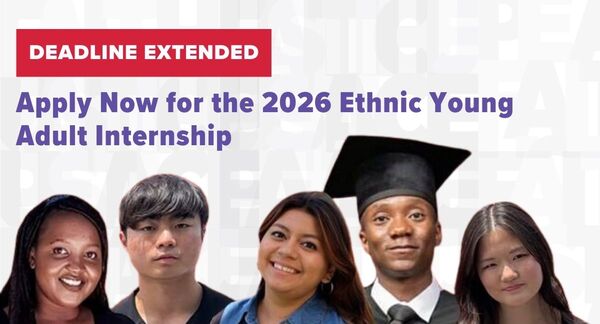 DEADLINE EXTENDED
Apply Now for the 2026 Ethnic Young
Adult Internship